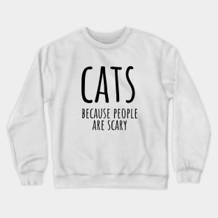 Cats because people are scary Crewneck Sweatshirt